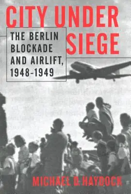 Miasto w oblężeniu: blokada Berlina i transport powietrzny w latach 1948-1949 - City Under Siege: The Berlin Blockade and Airlift, 1948-1949