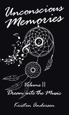 Nieświadome wspomnienia tom II: Śnić w muzyce - Unconscious Memories Volume II: Dream into the Music