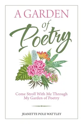 Ogród poezji: Chodź ze mną na spacer po moim ogrodzie poezji - A Garden of Poetry: Come Stroll with Me Through My Garden of Poetry