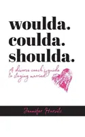 woulda. coulda. shoulda.: Poradnik trenera rozwodowego dotyczący pozostania w związku małżeńskim - woulda. coulda. shoulda.: A divorce coach's guide to staying married