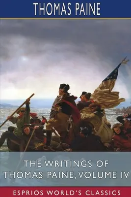 Pisma Thomasa Paine'a, tom IV (Esprios Classics) - The Writings of Thomas Paine, Volume IV (Esprios Classics)