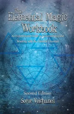 Podręcznik magii żywiołów: Eksperymentalny przewodnik do zrozumienia i pracy z klasycznymi elementami. Wydanie drugie - The Elemental Magic Workbook: An Experimental Guide to Understanding and Working with the Classical Elements. Second edition