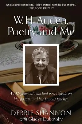 W. H. Auden, Poezja i ja: 102-letnia niechętna poetka zastanawia się nad życiem, poezją i swoim słynnym nauczycielem - W. H. Auden, Poetry, and Me: A 102-Year-Old Reluctant Poet Reflects on Life, Poetry, and Her Famous Teacher