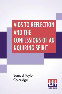 Pomoce do refleksji i wyznania dociekliwego ducha: Do których dodano jego eseje o wierze itp. Z wstępnym esejem dr Jamesa Marsha - Aids To Reflection And The Confessions Of An Inquiring Spirit: To Which Are Added His Essays On Faith, Etc. With Dr. James Marsh's Preliminary Essay