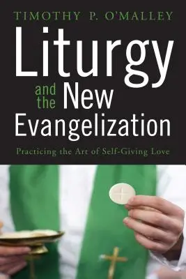 Liturgia i nowa ewangelizacja: Praktykowanie sztuki miłości dającej siebie - Liturgy and the New Evangelization: Practicing the Art of Self-Giving Love
