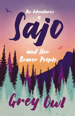 Przygody Sajo i jej bobrowego ludu - The Adventures of Sajo and Her Beaver People