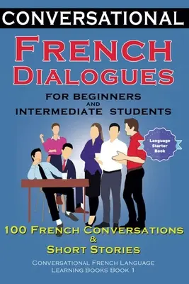 Francuskie dialogi konwersacyjne dla początkujących i średnio zaawansowanych: 100 francuskich rozmów i krótkich konwersacji do nauki języka francuskiego Bo - Conversational French Dialogues For Beginners and Intermediate Students: 100 French Conversations and Short Conversational French Language Learning Bo