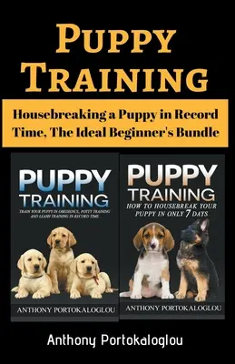 Szkolenie szczeniąt: Housebreaking a Puppy in Record Time, Idealny zestaw dla początkujących - Puppy Training: Housebreaking a Puppy in Record Time, The Ideal Beginner's Bundle