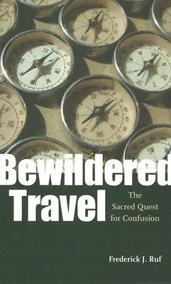 Bewildered Travel: Święte poszukiwanie zamętu - Bewildered Travel: The Sacred Quest for Confusion