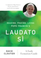 Czytając, modląc się, żyjąc Laudato S papieża Franciszka: przewodnik po formacji wiary - Reading, Praying, Living Pope Francis's Laudato S: A Faith Formation Guide