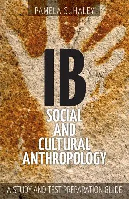 Antropologia społeczna i kulturowa IB: Przewodnik przygotowujący do nauki i testów - IB Social and Cultural Anthropology: A Study and Test Preparation Guide