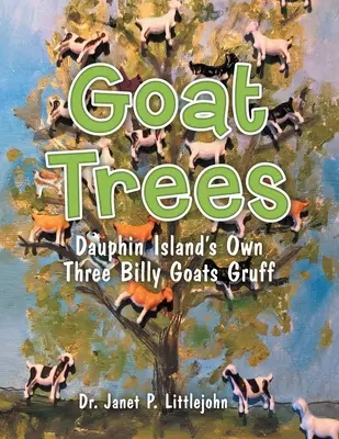 Goat Trees: Three Billy Goats Gruff - własne trzy kozy z wyspy Dauphin - Goat Trees: Dauphin Island's Own Three Billy Goats Gruff