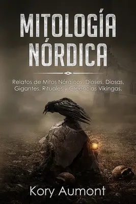 Mitologa Nrdica: Relatos de Mitos Nrdicos, Dioses, Diosas, Gigantes, Rituales y Creencias Vikingas. (Wydanie hiszpańskie) - Mitologa Nrdica: Relatos de Mitos Nrdicos, Dioses, Diosas, Gigantes, Rituales y Creencias Vikingas. (Spanish Edition)