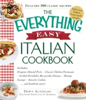 The Everything Easy Italian Cookbook: Zawiera Oregano-Almond Pesto, Classic Chicken Parmesan, Grilled Portobello Mozzarella Polenta, Shrimp Scampi, A - The Everything Easy Italian Cookbook: Includes Oregano-Almond Pesto, Classic Chicken Parmesan, Grilled Portobello Mozzarella Polenta, Shrimp Scampi, A