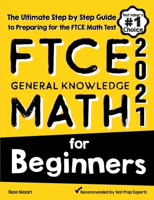 FTCE General Knowledge Math dla początkujących: Kompletny przewodnik krok po kroku przygotowujący do egzaminu FTCE z matematyki - FTCE General Knowledge Math for Beginners: The Ultimate Step by Step Guide to Preparing for the FTCE Math Test