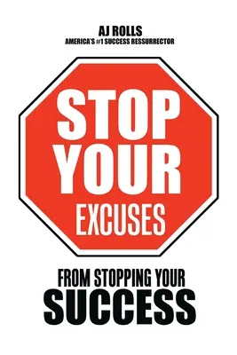 Skończ z wymówkami: Od powstrzymywania sukcesu - Stop Your Excuses: From Stopping Your Success