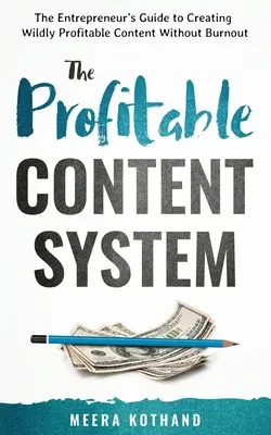 Zyskowny system treści: Przewodnik przedsiębiorcy po tworzeniu niezwykle dochodowych treści bez wypalenia zawodowego - The Profitable Content System: The Entrepreneur's Guide to Creating Wildly Profitable Content Without Burnout