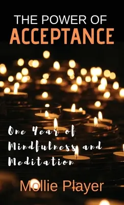 Moc akceptacji: Rok uważności i medytacji - The Power Of Acceptance: One Year Of Mindfulness And Meditation