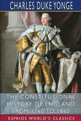 Historia konstytucyjna Anglii w latach 1760-1860 (Esprios Classics) - The Constitutional History of England from 1760 to 1860 (Esprios Classics)