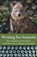 Pisanie dla zwierząt: Nowe perspektywy dla pisarzy i instruktorów, aby edukować i inspirować - Writing for Animals: New perspectives for writers and instructors to educate and inspire