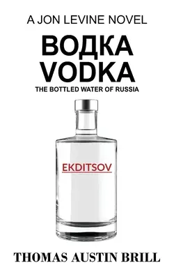 Wódka: Butelkowana woda Rosji - powieść Jona Levine'a - водка Vodka: The Bottled Water of Russia - A Jon Levine Novel