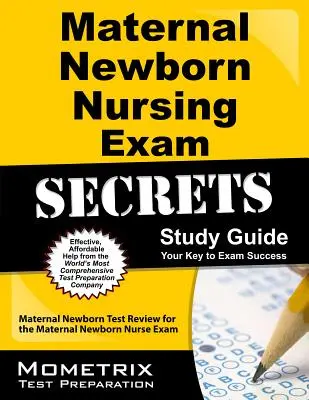 Maternal Newborn Nursing Exam Secrets Study Guide: Egzamin z pielęgniarstwa położniczego i noworodkowego: przegląd testów na egzamin z pielęgniarstwa położniczego i noworodkowego - Maternal Newborn Nursing Exam Secrets Study Guide: Maternal Newborn Test Review for the Maternal Newborn Nurse Exam