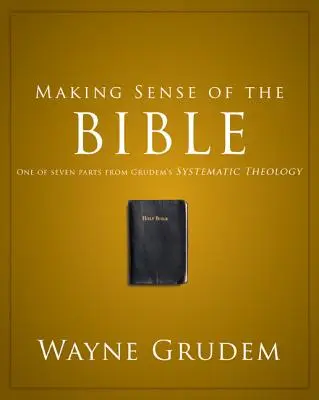 Zrozumieć Biblię, 1: Jedna z siedmiu części Teologii systematycznej Grudema - Making Sense of the Bible, 1: One of Seven Parts from Grudem's Systematic Theology