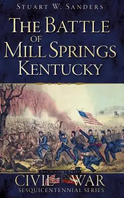 Bitwa pod Mill Springs w stanie Kentucky - The Battle of Mill Springs, Kentucky