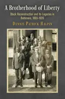 Bractwo wolności: Czarna rekonstrukcja i jej dziedzictwo w Baltimore, 1865-1920 - A Brotherhood of Liberty: Black Reconstruction and Its Legacies in Baltimore, 1865-1920