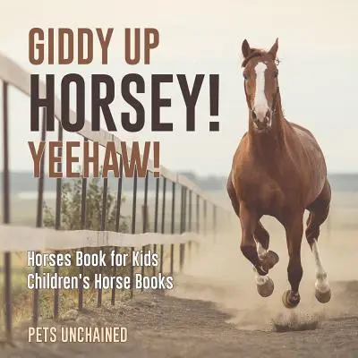 Giddy Up Horsey! Yeehaw! - Książka o koniach dla dzieci - Książki o koniach dla dzieci - Giddy Up Horsey! Yeehaw! - Horses Book for Kids - Children's Horse Books