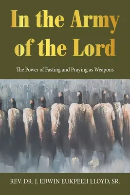 W armii Pana: Moc postu i modlitwy jako broni - In the Army of the Lord: The Power of Fasting and Praying as Weapons