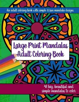Kolorowanka dla dorosłych z dużymi mandalami: Duże, piękne i proste mandale - Large Print Mandalas Adult Coloring Book: Big, Beautiful and Simple Mandalas
