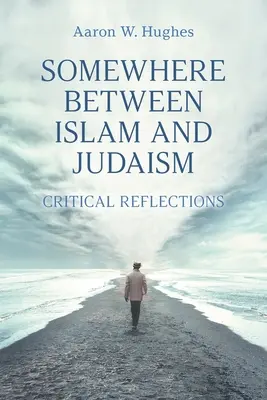 Gdzieś pomiędzy islamem a judaizmem: Refleksje krytyczne - Somewhere Between Islam and Judaism: Critical Reflections