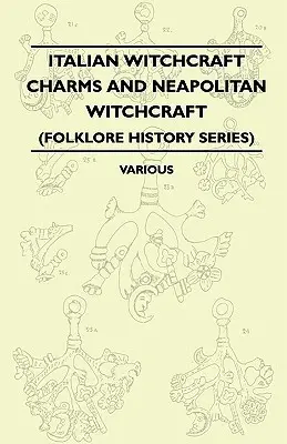 Italian Witchcraft Charms and Neapolitan Witchcraft - The Cimaruta, its Structure and Development - With Notes on Neopolitan Witchcraft (Folklore Hist