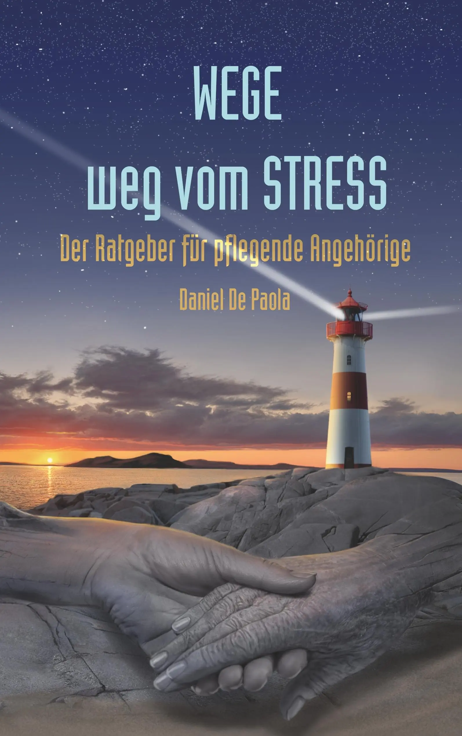 Wege weg vom Stress: Der Ratgeber for pflegende Angehrige - Wege weg vom Stress: Der Ratgeber fr pflegende Angehrige