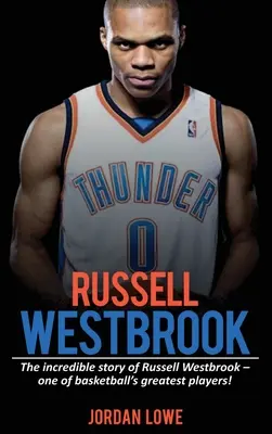 Russell Westbrook: Niesamowita historia Russella Westbrooka - jednego z największych graczy koszykówki! - Russell Westbrook: The incredible story of Russell Westbrook-one of basketball's greatest players!