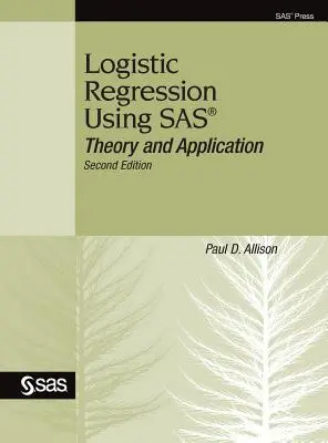 Regresja logistyczna z wykorzystaniem SAS: teoria i zastosowanie, wydanie drugie - Logistic Regression Using SAS: Theory and Application, Second Edition