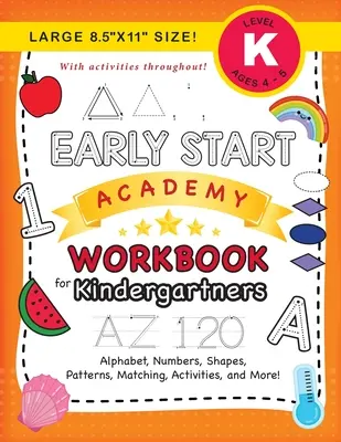Zeszyt ćwiczeń Early Start Academy dla przedszkolaków: (Wiek 5-6 lat) Alfabet, liczby, kształty, rozmiary, wzory, dopasowywanie, ćwiczenia i nie tylko! (Large 8.5x11