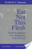 Eat Not This Flesh: Unikanie jedzenia od prehistorii do współczesności - Eat Not This Flesh: Food Avoidances from Prehistory to the Present