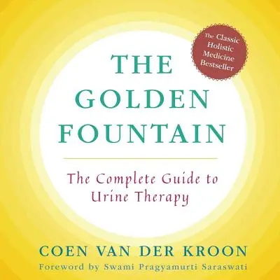 Złota fontanna: Kompletny przewodnik po terapii moczem - Golden Fountain: The Complete Guide to Urine Therapy