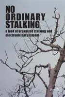 No Ordinary Stalking: spojrzenie na zorganizowane prześladowanie i nękanie elektroniczne - No Ordinary Stalking: a look at organized stalking and electronic harassment