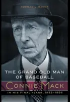 Wielki starzec baseballu: Connie Mack u schyłku kariery, 1932-1956 - The Grand Old Man of Baseball: Connie Mack in His Final Years, 1932-1956