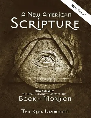 Nowe amerykańskie Pismo Święte: Jak i dlaczego prawdziwi Iluminaci(R) stworzyli Księgę Mormona - A New American Scripture: How and Why the Real Illuminati(R) Created the Book of Mormon