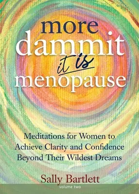 More Dammit ... To JEST menopauza! Medytacje dla kobiet, aby osiągnąć jasność i pewność siebie wykraczające poza ich najśmielsze marzenia, tom 2 - More Dammit ... It IS Menopause!: Meditations for Women to Achieve Clarity and Confidence Beyond Their Wildest Dreams, Volume 2