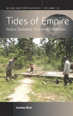 Tides of Empire: Religia, rozwój i środowisko w Kambodży - Tides of Empire: Religion, Development, and Environment in Cambodia