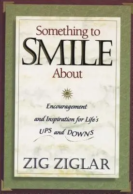 Coś do uśmiechu: Zachęta i inspiracja na życiowe wzloty i upadki - Something to Smile about: Encouragement and Inspiration for Life's Ups and Downs