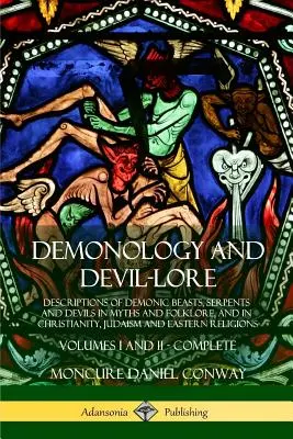 Demonologia i diabelska wiedza: Opisy demonicznych bestii, węży i diabłów w mitach i folklorze, a także w chrześcijaństwie, judaizmie i religiach wschodnich - Demonology and Devil-lore: Descriptions of Demonic Beasts, Serpents and Devils in Myths and Folklore, and in Christianity, Judaism and Eastern Re