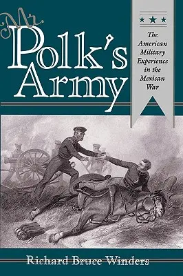 Armia pana Polka: Amerykańskie doświadczenia wojskowe w wojnie meksykańskiej - Mr. Polk's Army: The American Military Experience in Teh Mexican War