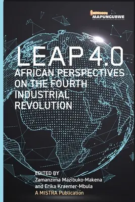 Leap 4.0: Afrykańskie perspektywy czwartej rewolucji przemysłowej - Leap 4.0: African Perspectives on the Fourth Industrial Revolution