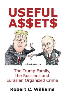 Przydatne aktywa: Rodzina Trumpów, Rosjanie i euroazjatycka przestępczość zorganizowana - Useful Assets: The Trump Family, the Russians and Eurasian Organized Crime